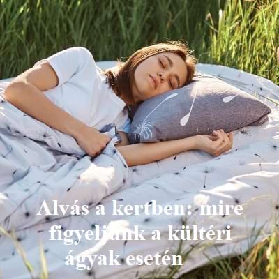 Alvás a kertben: mire figyeljünk a kültéri ágyak esetén