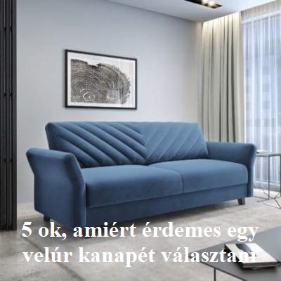 5 ok, amiért érdemes egy velúr kanapét választani