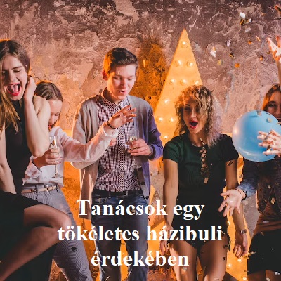 Tanácsok egy tökéletes házibuli érdekében