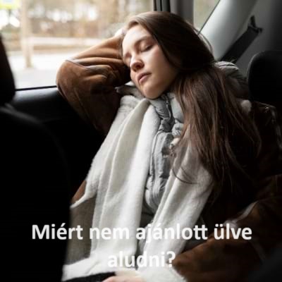  Miért nem ajánlott ülve aludni?